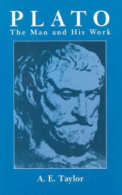 Plato: The Man and His Work by A.E. Taylor