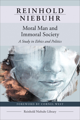 Moral Man and Immoral Society: A Study in Ethics and Politics by Reinhold Niebuhr