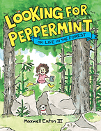 Looking for Peppermint: Or Life in the Forest by Maxwell Eaton III