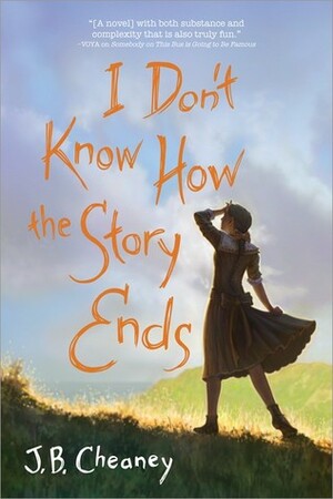 I Don't Know How the Story Ends by J.B. Cheaney