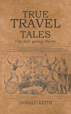 True Travel Tales by Donald Keith