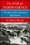 The War for Independence: The Story of the American Revolution by Albert Marrin