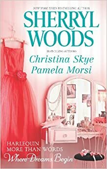 More Than Words: Where Dreams Begin by Pamela Morsi, Christina Skye, Sherryl Woods