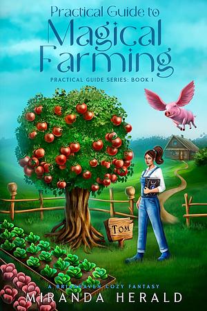 Practical Guide to Magical Farming by Miranda Herald