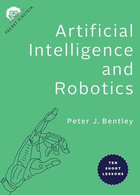 10 Short Lessons in Artificial Intelligence and Robotics by Peter J. Bentley