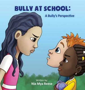 Bully At School: A Bully's Perspective by Nia Mya Reese