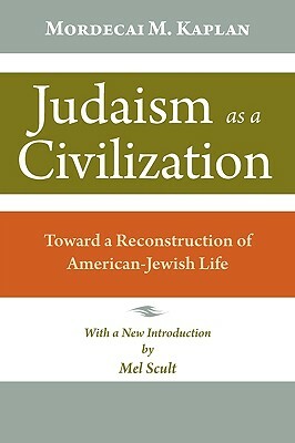 Judaism as a Civilization: Toward a Reconstruction of American Jewish Life by Mordecai M. Kaplan