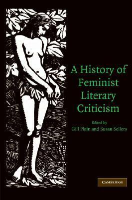 A History of Feminist Literary Criticism by Gill Plain, Susan Sellers