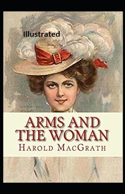 Arms and the Woman Illustrated by Harold Macgrath