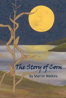 The Story of Corn by Sherrin Watkins