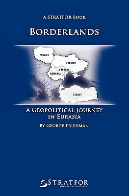 Borderlands: A Geopolitical Journey in Eurasia by George Friedman