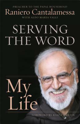 Serving the Word: My Life by Raniero Cantalamessa