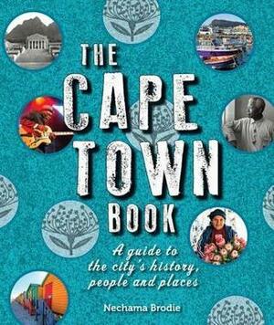 The Cape Town Book: A Guide to the City's History, People and Places by Nechama Brodie