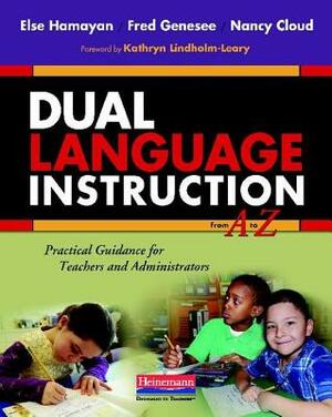 Dual Language Instruction from A to Z: Practical Guidance for Teachers and Administrators by Nancy Cloud, Else Hamayan, Fred Genesee