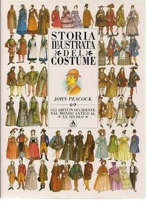 Storia illustrata del costume: Gli abiti in Occidente dal mondo antico al XX secolo by John Peacock