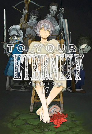 To Your Eternity, Vol. 17 by Yoshitoki Oima