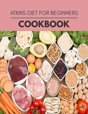 Atkins Diet For Beginners Cookbook: The Ultimate Guidebook Ketogenic Diet Lifestyle for Seniors Reset Their Metabolism and to Ensure Their Health by Samantha Sutherland