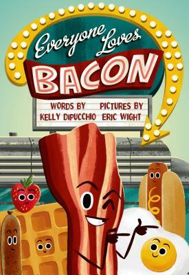 Everyone Loves Bacon by Kelly DiPucchio