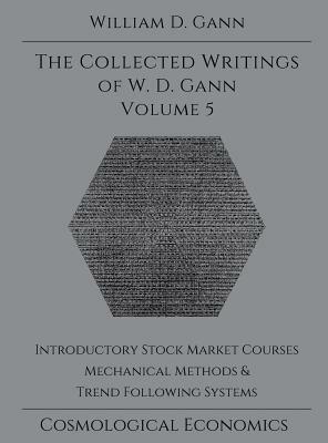 Collected Writings of W.D. Gann - Volume 5 by William D. Gann