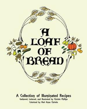 A Loaf of Bread by Christie Phillips, Mari Anne Christie