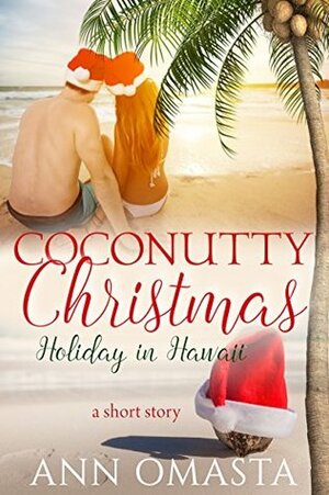 Coconutty Christmas: Holiday in Hawaii by Ann Omasta