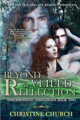 Beyond a Veiled Reflection: Anachronistic Dimensions Book Two by Christine Church