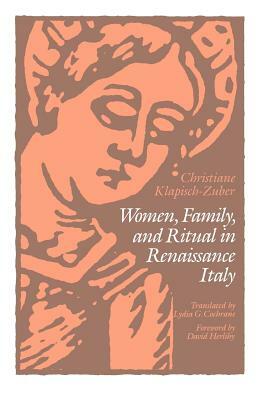 Women, Family, and Ritual in Renaissance Italy by Christiane Klapisch-Zuber