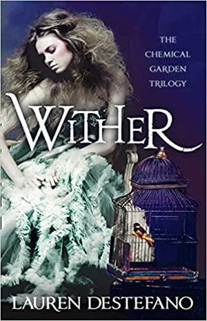 Wither (Chemical Garden) by Lauren DeStefano