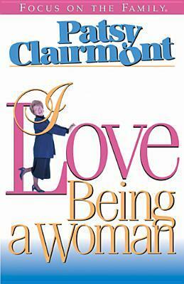 I Love Being a Woman by Patsy Clairmont