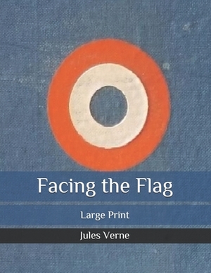 Facing the Flag: Large Print by Jules Verne