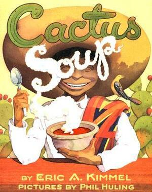Cactus Soup by Phil Huling, Eric A. Kimmel