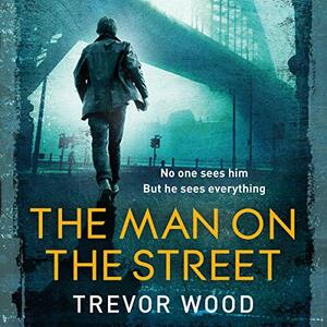 The Man on the Street by Trevor Wood