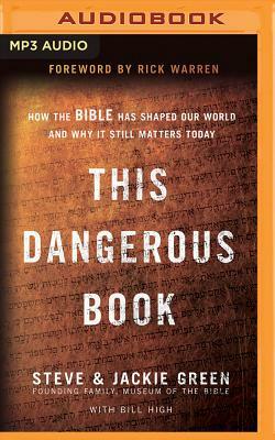 This Dangerous Book: How the Bible Has Shaped Our World and Why It Still Matters Today by Jackie Green, Steve Green