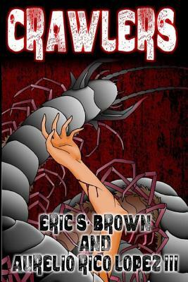 Crawlers by Eric S. Brown, Aurelio Rico Lopez III