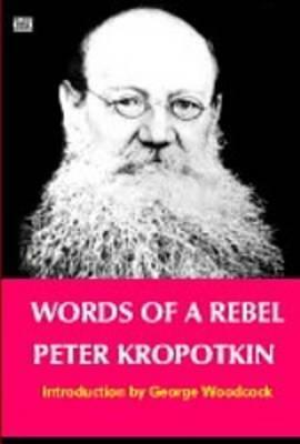 Words Of A Rebel by Peter Kropotkin