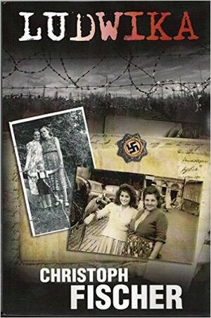 Ludwika: A Polish Woman's Struggle To Survive In Nazi Germany by Christoph Fischer