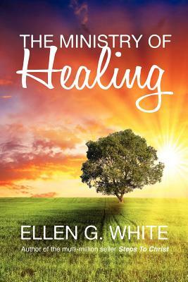 The Ministry of Healing by Ellen G. White