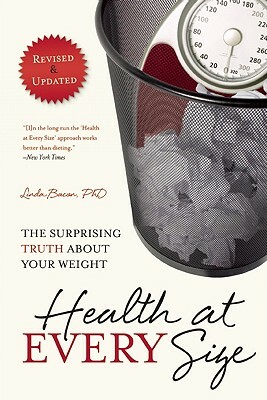 Health at Every Size: The Surprising Truth about Your Weight by Lindo Bacon