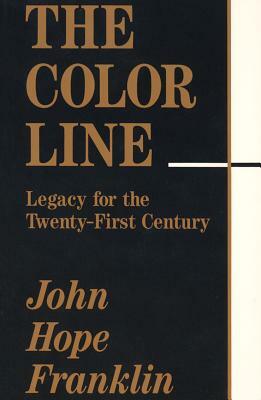 The Color Line: Legacy for the Twenty-First Century by John Hope Franklin