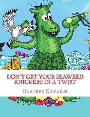 Don't get your Seaweed Knickers In a Twist by Heather Edwards