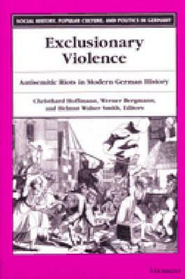 Exclusionary Violence: Antisemitic Riots in Modern German History by 