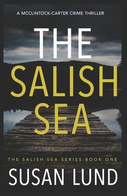 The Salish Sea: A McClintock-Carter Crime Thriller by Susan Lund