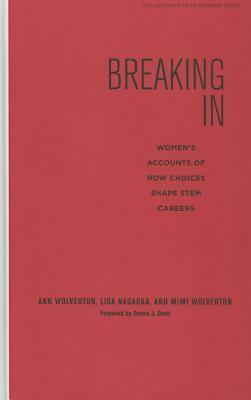 Breaking in: Women's Accounts of How Choices Shape Stem Careers by Lisa Nagaoka, Ann Wolverton, Mimi Wolverton