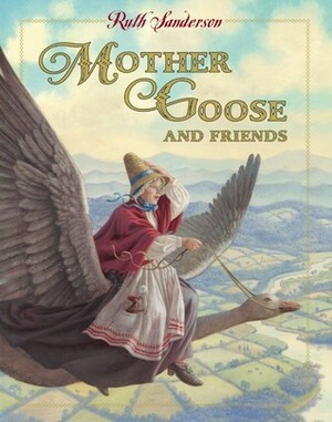 Mother Goose and Friends by Ruth Sanderson