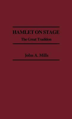 Hamlet on Stage: The Great Tradition by John Mills