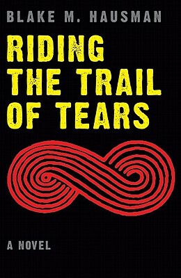 Riding the Trail of Tears by Blake M. Hausman