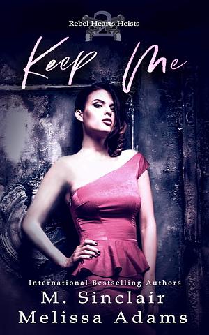 Keep Me by M. Sinclair, Melissa Adams