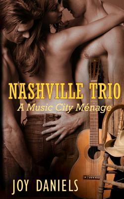 Nashville Trio: A Music City Menage by Joy Daniels