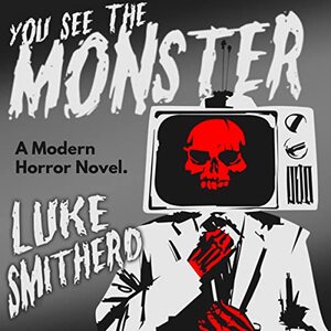 You See the Monster: A Modern Horror Story by Luke Smitherd