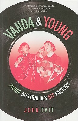 Vanda & Young: Inside Australia's Hit Factory by John Tait